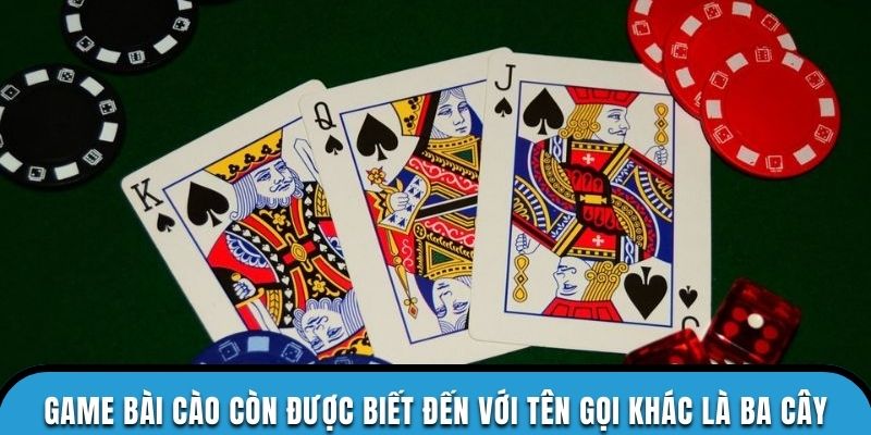 Game bài cào còn được biết đến với tên gọi khác là ba cây
